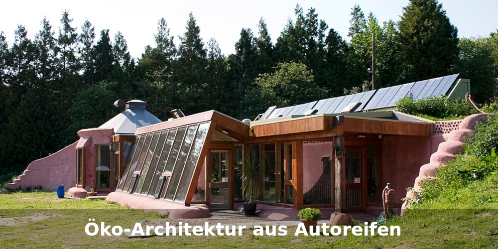 Earthship – Passivhaus aus Autoreifen und Lehm