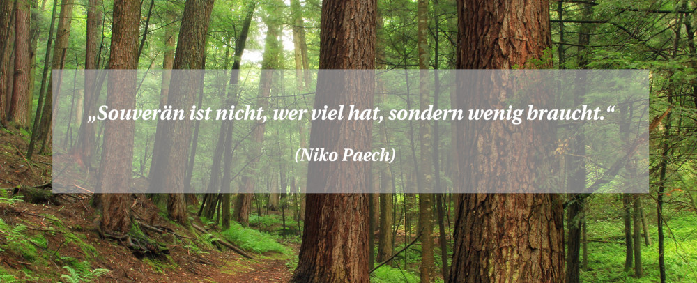 Nachhaltigkeit Zitat: „Souverän ist nicht, wer viel hat, sondern wenig braucht.“ – Niko Paech